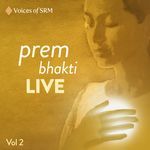 Prem Bhakti (Vol. 2) [Live] - Voices of SRM Song Download
